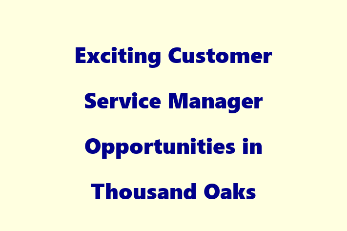 Exciting Customer Service Manager Opportunities in Thousand Oaks