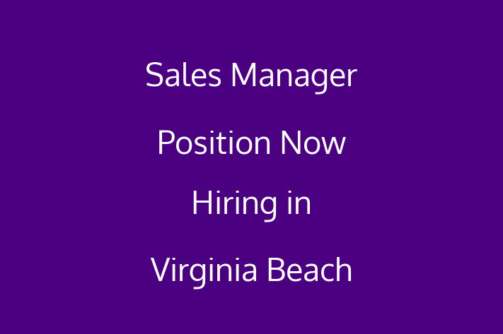 Sales Manager Position Now Hiring in Virginia Beach