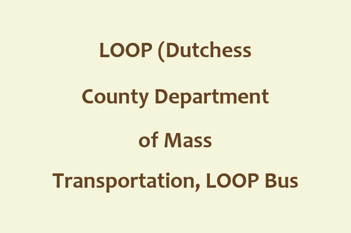 Personnel Management LOOP Dutchess County Department of Mass Transportation LOOP Bus System Dial a Ride