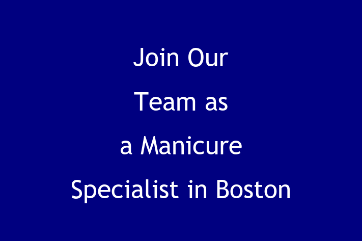 Join Our Team as a Manicure Specialist in Boston