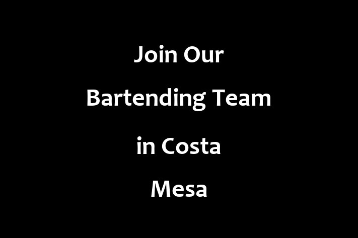 Join Our Bartending Team in Costa Mesa