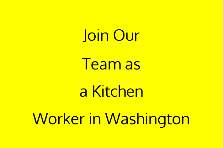 Join Our Team as a Kitchen Worker in Washington