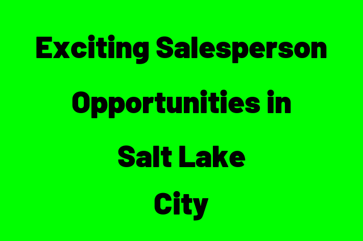 Exciting Salesperson Opportunities in Salt Lake City