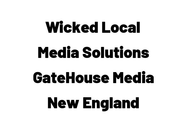 Technology Solutions Firm Wicked Local Media Solutions   GateHouse Media New England