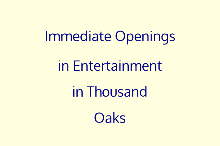 Immediate Openings in Entertainment in Thousand Oaks