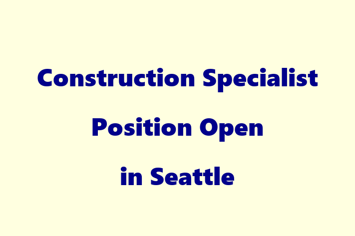 Construction Specialist Position Open in Seattle