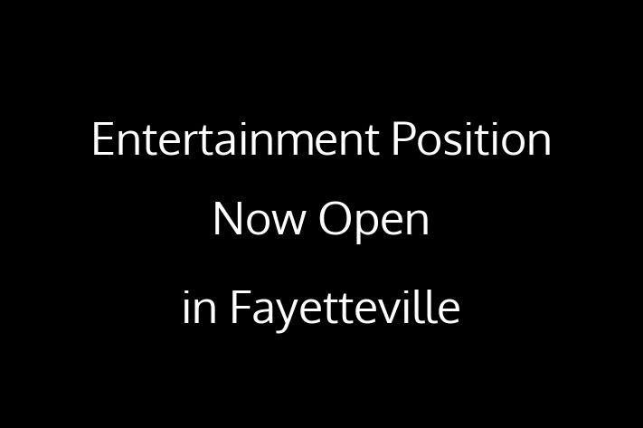 Entertainment Position Now Open in Fayetteville