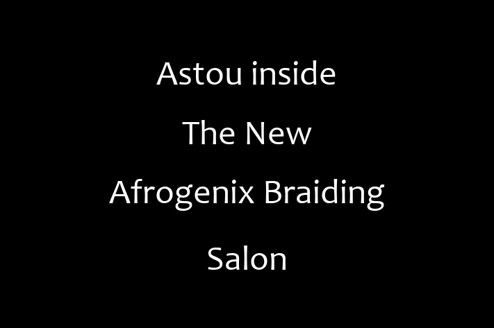 Beauty Supplies Equipment Astou inside The New Afrogenix Braiding Salon