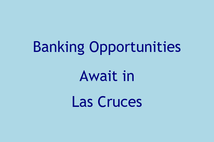 Banking Opportunities Await in Las Cruces