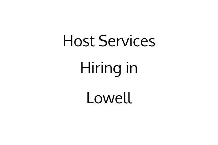 Host Services Hiring in Lowell