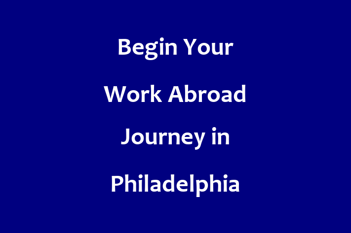 Begin Your Work Abroad Journey in Philadelphia