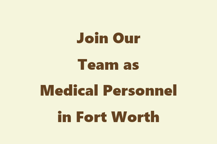 Join Our Team as Medical Personnel in Fort Worth