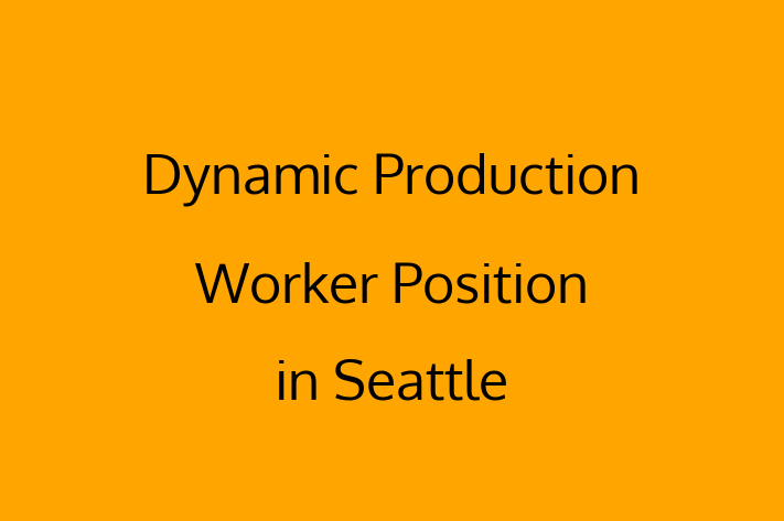 Dynamic Production Worker Position in Seattle