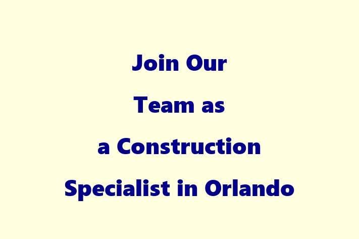 Join Our Team as a Construction Specialist in Orlando