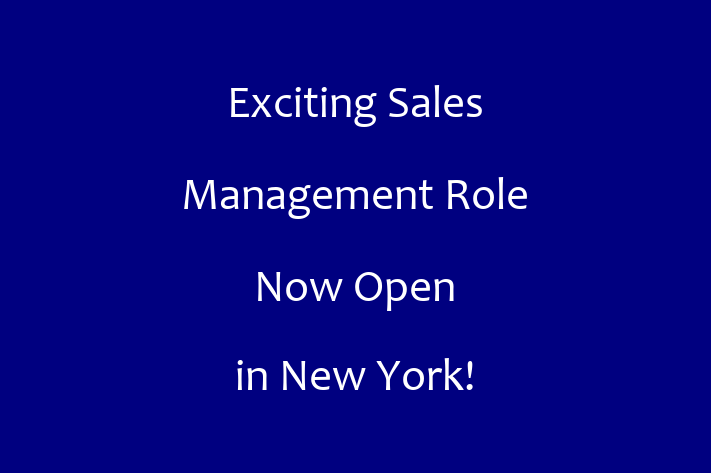 Exciting Sales Management Role Now Open in New York