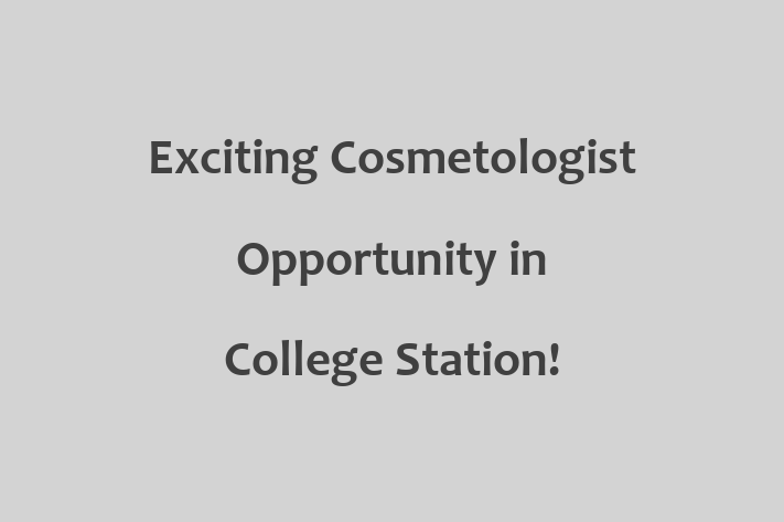 Exciting Cosmetologist Opportunity in College Station