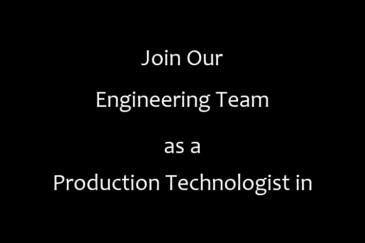 Join Our Engineering Team as a Production Technologist in Beaumont