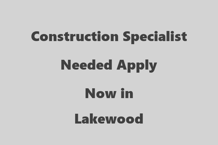 Construction Specialist Needed Apply Now in Lakewood