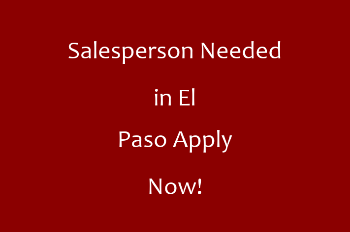 Salesperson Needed in El Paso Apply Now