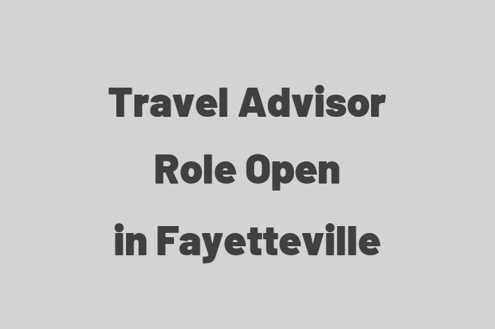 Travel Advisor Role Open in Fayetteville