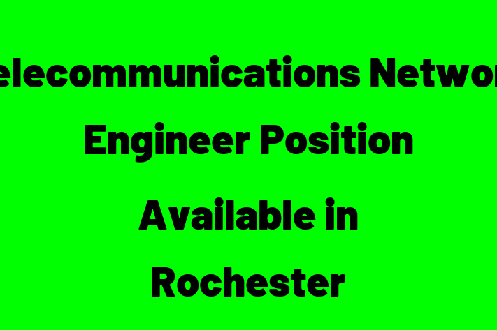 Telecommunications Network Engineer Position Available in Rochester