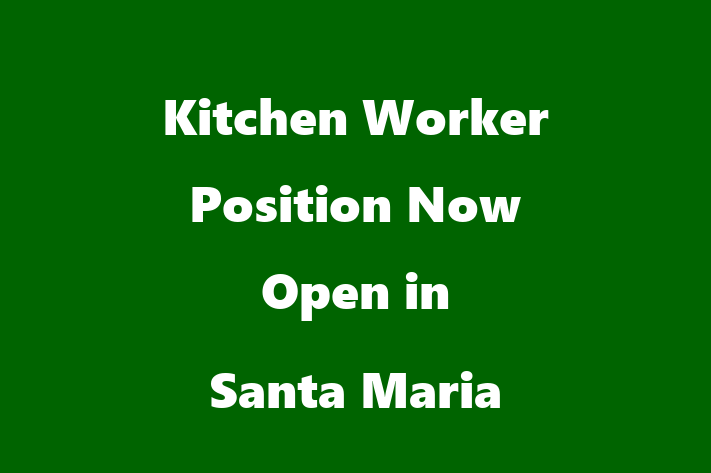 Kitchen Worker Position Now Open in Santa Maria