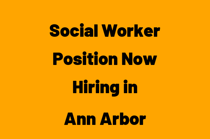 Social Worker Position Now Hiring in Ann Arbor