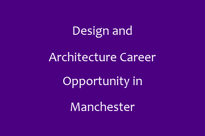 Design and Architecture Career Opportunity in Manchester