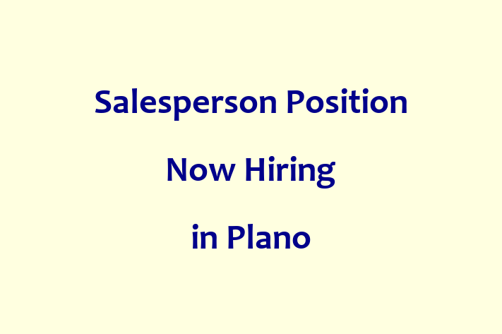 Salesperson Position Now Hiring in Plano