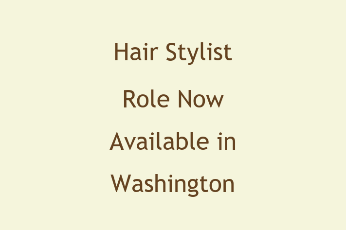 Hair Stylist Role Now Available in Washington