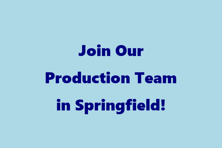 Join Our Production Team in Springfield