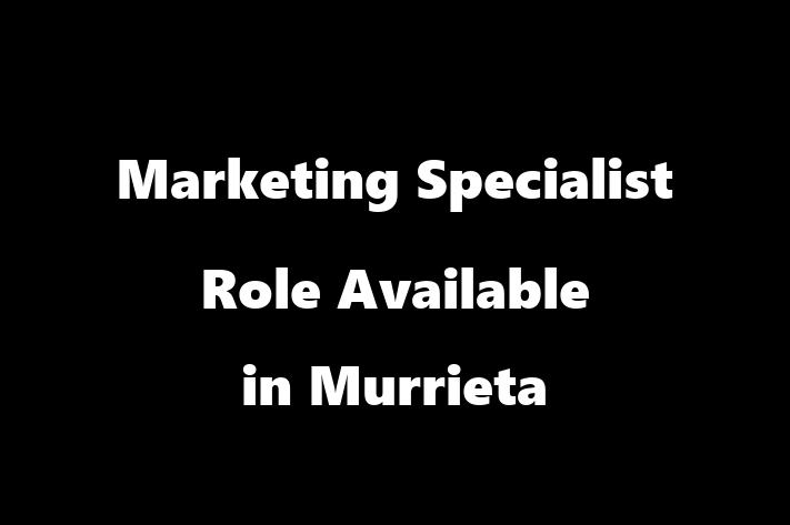 Marketing Specialist Role Available in Murrieta