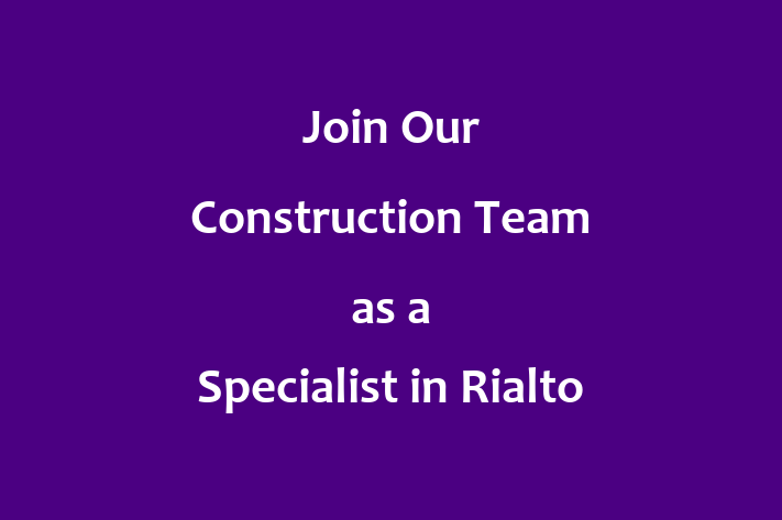 Join Our Construction Team as a Specialist in Rialto