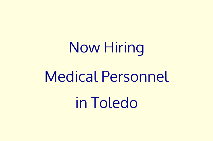 Now Hiring Medical Personnel in Toledo