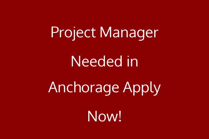 Project Manager Needed in Anchorage Apply Now