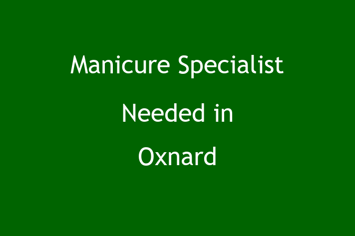 Manicure Specialist Needed in Oxnard