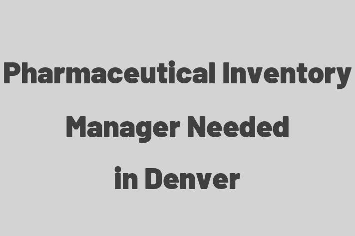 Pharmaceutical Inventory Manager Needed in Denver