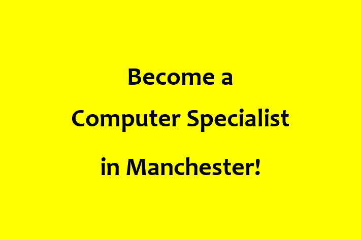 Become a Computer Specialist in Manchester