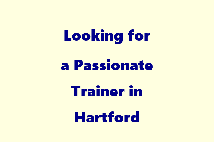 Looking for a Passionate Trainer in Hartford