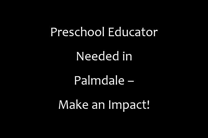 Preschool Educator Needed in Palmdale Make an Impact