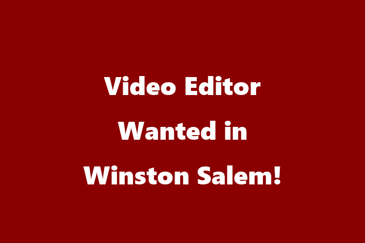 Video Editor Wanted in Winston Salem