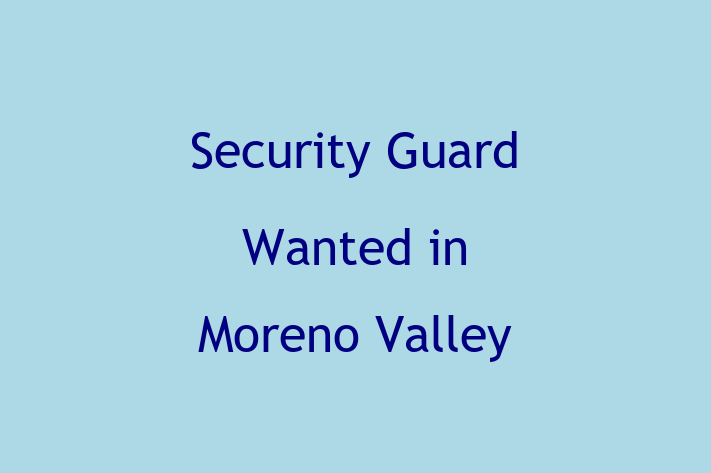 Security Guard Wanted in Moreno Valley