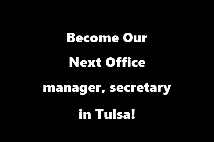 Become Our Next Office manager secretary in Tulsa