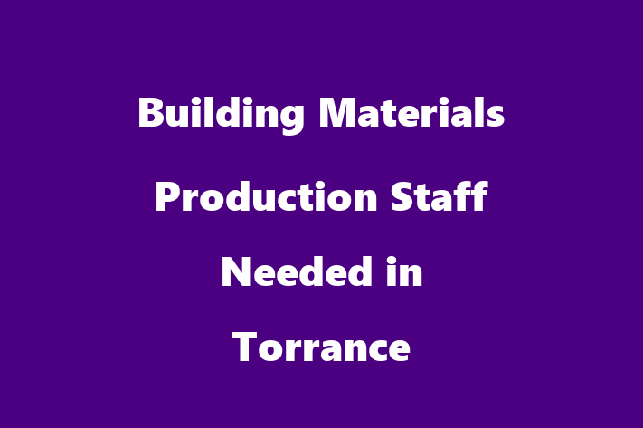 Building Materials Production Staff Needed in Torrance