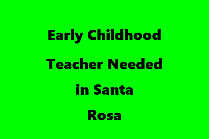 Early Childhood Teacher Needed in Santa Rosa