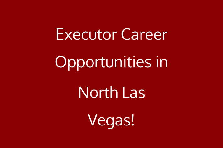 Executor Career Opportunities in North Las Vegas