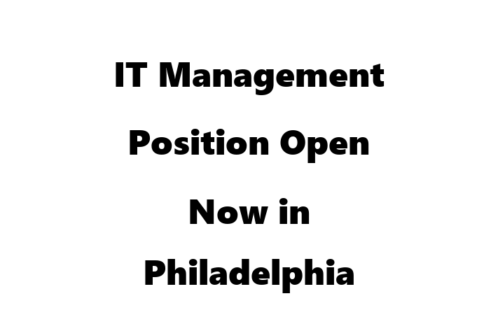 IT Management Position Open Now in Philadelphia