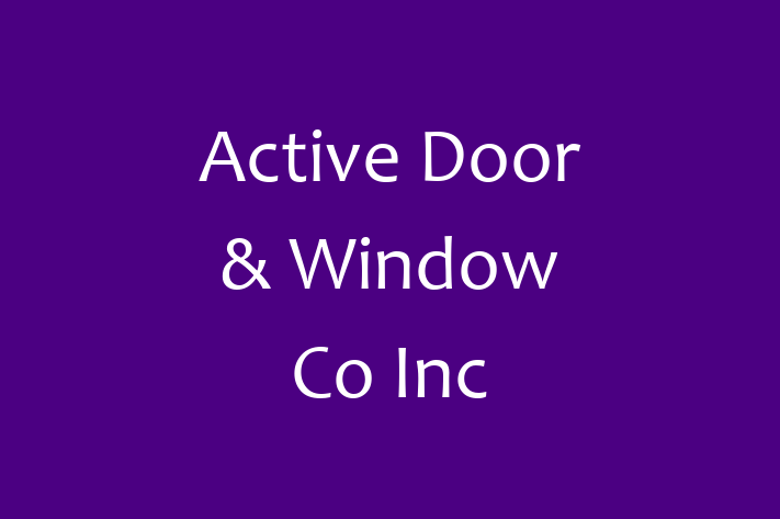 Construction contractor Active Door Window Co Inc