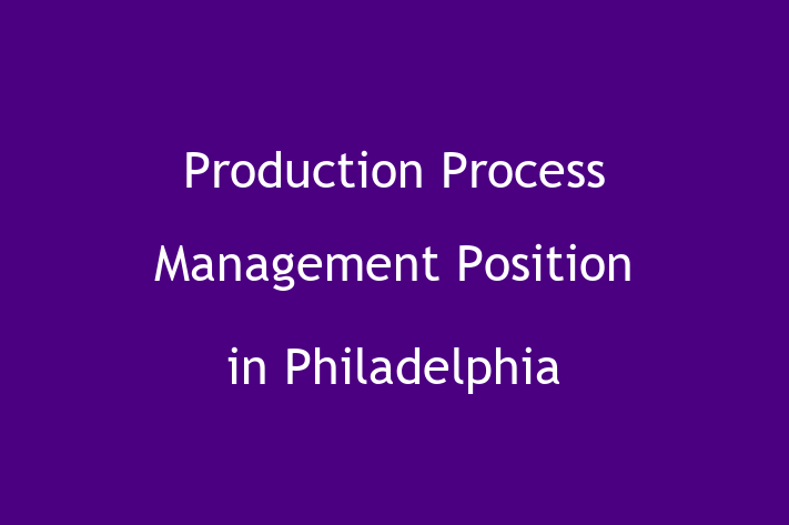 Production Process Management Position in Philadelphia