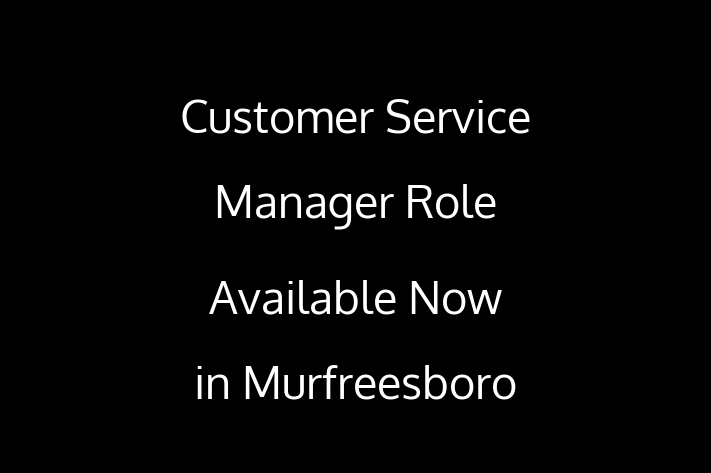 Customer Service Manager Role Available Now in Murfreesboro